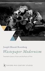 Wastepaper Modernism: Twentieth-Century Fiction and the Ruins of Print 