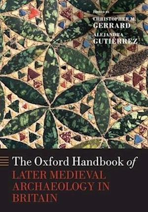 The Oxford Handbook of Later Medieval Archaeology in Britain