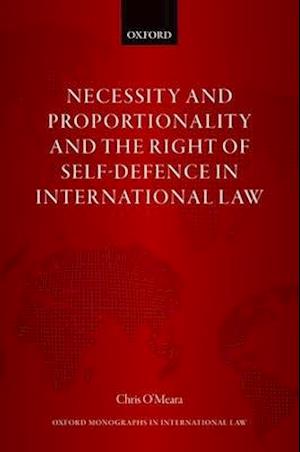 Necessity and Proportionality and the Right of Self-Defence in International Law