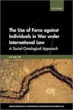 The Use of Force against Individuals in War under International Law