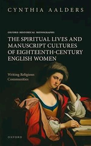 The Spiritual Lives and Manuscript Cultures of Eighteenth-Century English Women