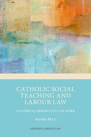 Catholic Social Teaching and Labour Law