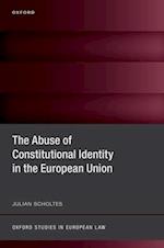 The Abuse of Constitutional Identity in the European Union