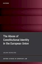 Abuse of Constitutional Identity in the European Union