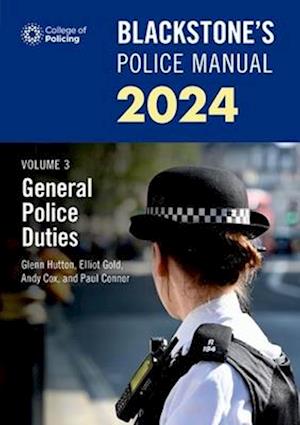 Blackstone's Police Manuals Volume 3: General Police Duties 2024