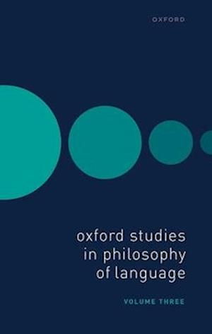 Oxford Studies in Philosophy of Language Volume 3