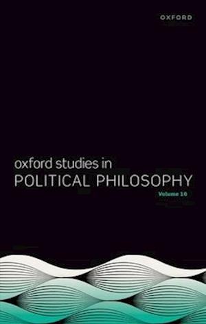 Oxford Studies in Political Philosophy Volume 10