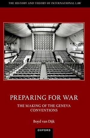 Preparing for War: The Making of the 1949 Geneva Conventions