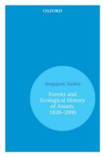 Forests and Ecological History of Assam, 1826-2000