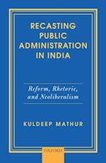 Recasting Public Administration in India