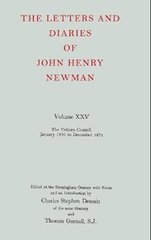 The Letters and Diaries of John Henry Newman: Volume XXV: The Vatican Council, January 1870 to December 1871