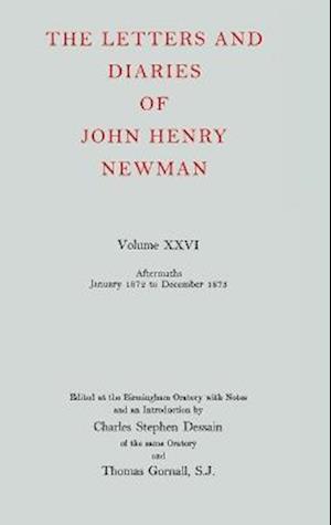 The Letters and Diaries of John Henry Newman: Volume XXVI: Aftermaths, January 1872 to December 1873