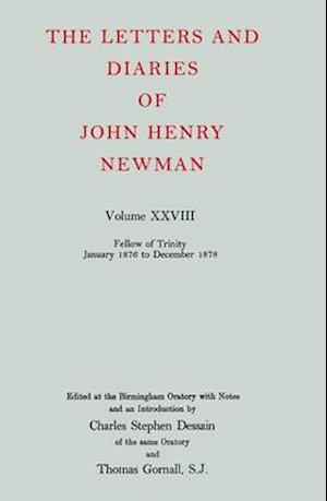 The Letters and Diaries of John Henry Newman: Volume XXVIII: Fellow of Trinity, January 1876 to December 1878
