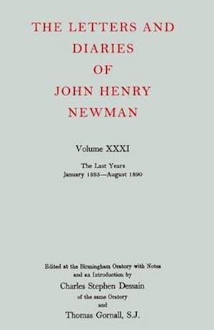 The Letters and Diaries of John Henry Newman: Volume XXXI: The Last Years, January 1885 to August 1890