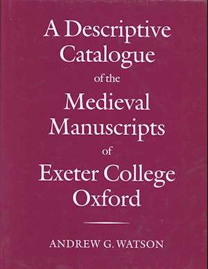 A Descriptive Catalogue of the Medieval Manuscripts of Exeter College, Oxford
