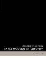 Oxford Studies in Early Modern Philosophy Volume 3