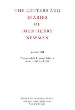 The Letters and Diaries of John Henry Newman: Volume VIII: Tract 90 and the Jerusalem Bishopric