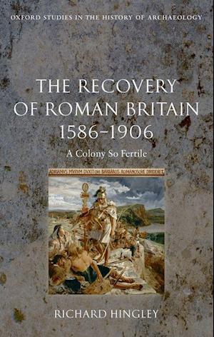 The Recovery of Roman Britain 1586-1906