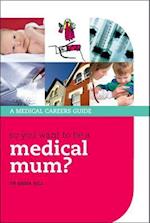 So you want to be a medical mum?