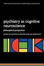 Psychiatry as Cognitive Neuroscience