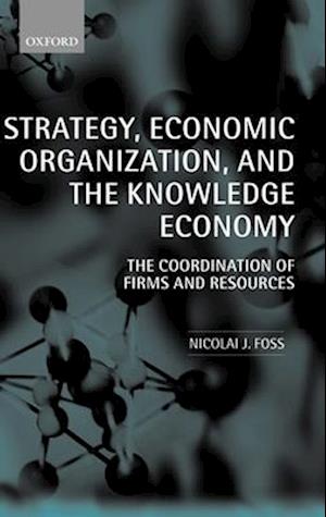 Strategy, Economic Organization, and the Knowledge Economy