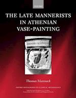The Late Mannerists in Athenian Vase-Painting