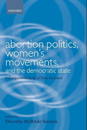 Abortion Politics, Women's Movements, and the Democratic State