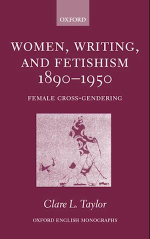 Women, Writing, and Fetishism 1890-1950