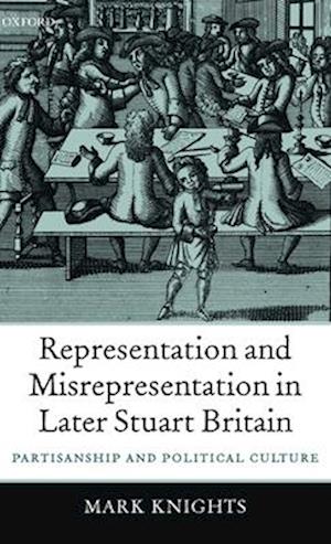 Representation and Misrepresentation in Later Stuart Britain