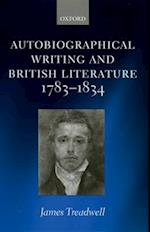 Autobiographical Writing and British Literature 1783-1834