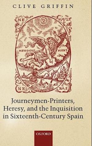 Journeymen-Printers, Heresy, and the Inquisition in Sixteenth-Century Spain