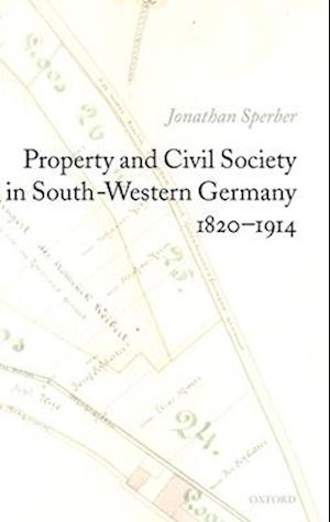 Property and Civil Society in South-Western Germany 1820-1914