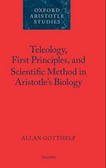 Teleology, First Principles, and Scientific Method in Aristotle's Biology