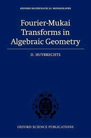 Fourier-Mukai Transforms in Algebraic Geometry