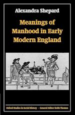 Meanings of Manhood in Early Modern England