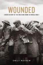 Wounded: A New History of the Western Front in World War I