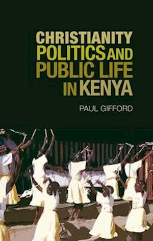Christianity Politics and Public Life in Kenya