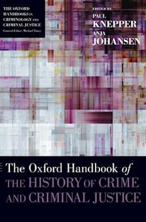 The Oxford Handbook of the History of Crime and Criminal Justice