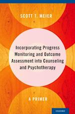 Incorporating Progress Monitoring and Outcome Assessment into Counseling and Psychotherapy