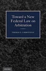 Toward a New Federal Law on Arbitration