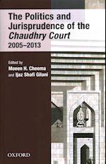 The Politics and Jurisprudence of the Chaudhry Court 2005-2013