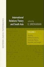 International Relations Theory and South Asia Security, Political Economy, Domestic Politics, Identities, and Images, Vol. 1 OIP