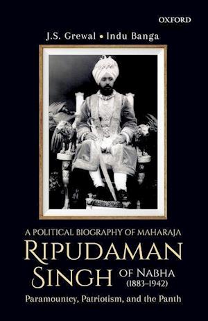 A Political Biography of Maharaja Ripudaman Singh of Nabha