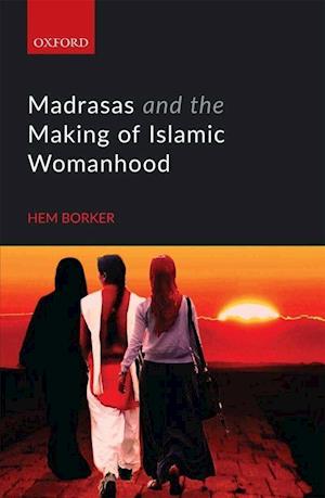 Madrasas and the Making of Islamic Womanhood