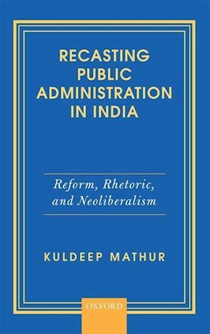 Recasting Public Administration in India