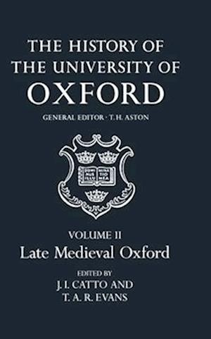 The History of the University of Oxford: Volume II: Late Medieval Oxford