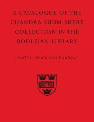 A Descriptive Catalogue of the Sanskrit and other Indian Manuscripts of the Chandra Shum Shere Collection in the Bodleian Library: Part II. Epics and Puranas