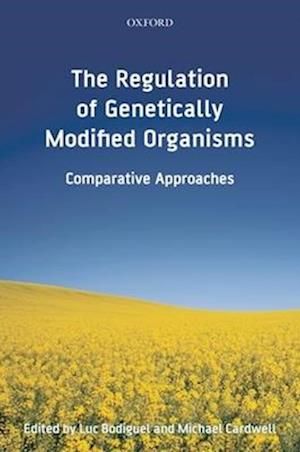 The Regulation of Genetically Modified Organisms