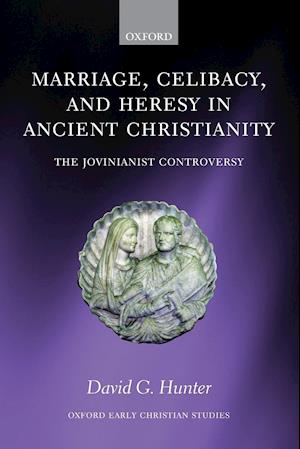 Marriage, Celibacy, and Heresy in Ancient Christianity