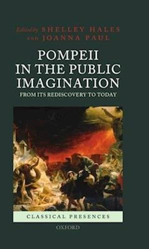 Pompeii in the Public Imagination from its Rediscovery to Today